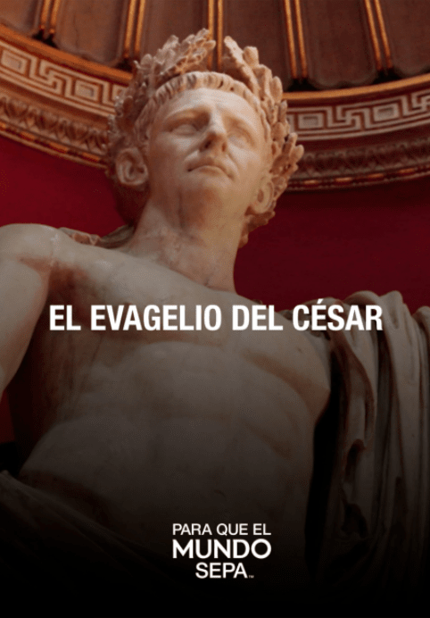 Para que el Mundo Sepa - El Evangelio del César - Enfoque a al Familia
