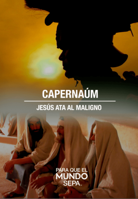 Para que el Mundo Sepa - Capernaúm- Jesús ata al Maligno - Enfoque a al Familia
