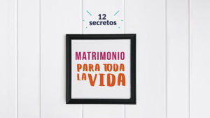 Miniatura del curso 12 secretos para un matrimonio para toda la vida