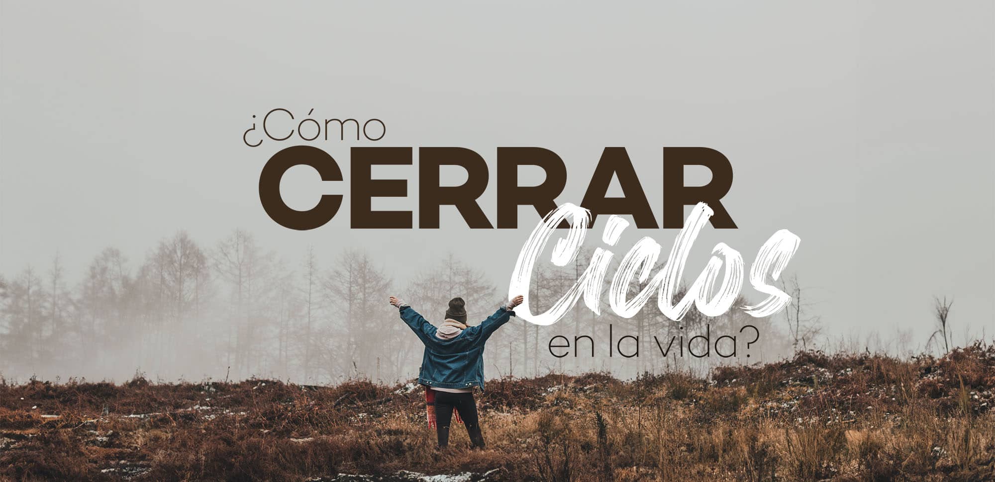 ¿Cómo cerrar los ciclos en la vida? - Enfoque a la Familia